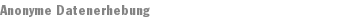 Anonyme Datenerhebung
